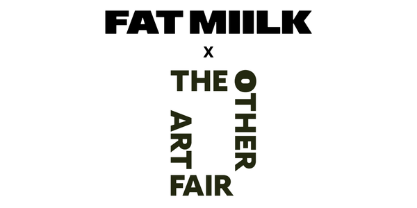 Fat Miilk x The Other Art Fair